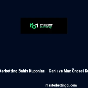 Masterbetting Bahis Kuponları - Canlı ve Ma&ccedil; &Ouml;ncesi Kupon