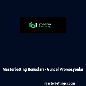 Masterbetting Bonusları - G&uuml;ncel Promosyonlar