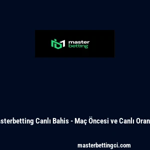 Masterbetting Canlı Bahis - Ma&ccedil; &Ouml;ncesi ve Canlı Oranlar