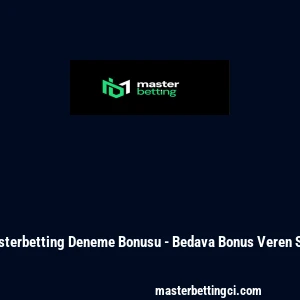 Masterbetting Deneme Bonusu - Bedava Bonus Veren Site
