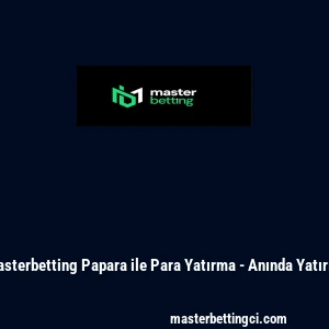 Masterbetting Papara ile Para Yatırma - Anında Yatırım