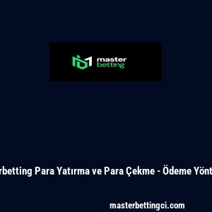 Masterbetting Para Yatırma ve Para &Ccedil;ekme - &Ouml;deme Y&ouml;ntemleri
